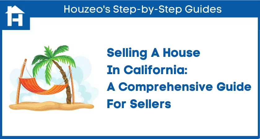 Selling A House In California: A Comprehensive Guide For Sellers