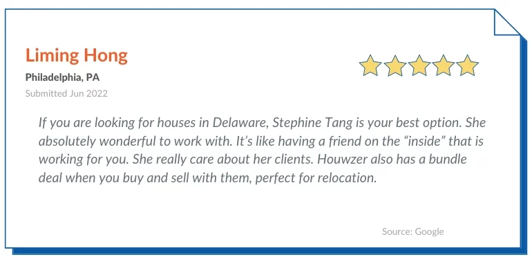 Houwzer Reviews by Liming Hong. If you are looking for houses in Delaware, Stephine Tang is your best option. She absolutely wonderful to work with. It’s like having a friend on the “inside” that is working for you. She really care about her clients. Houwzer also has a bundle deal when you buy and sell with them, perfect for relocation.