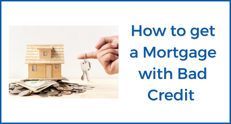 How to get a Mortgage with Bad Credit