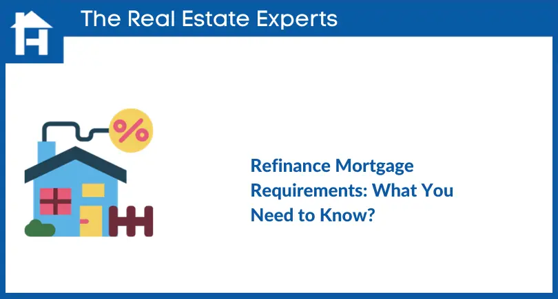 Refinance Mortgage Requirements- What You Need to Know