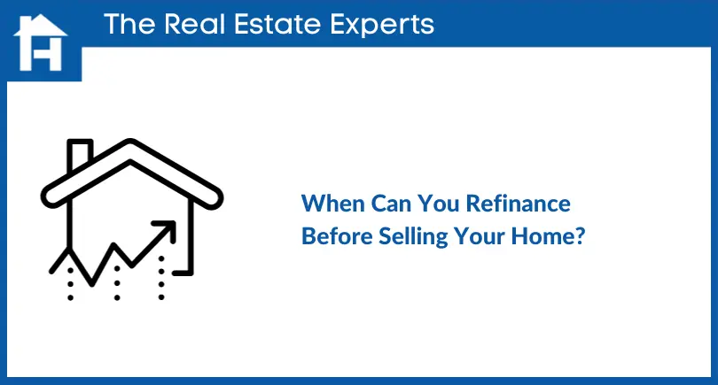 When Can You Refinance Before Selling Your Home
